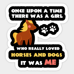 There Was A Girl Who Really Loved Horses And Dogs It Was Me Sticker